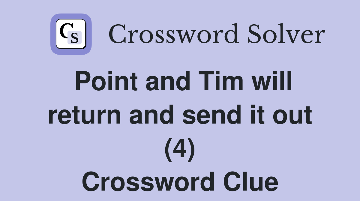 Point and Tim will return and send it out (4) Crossword Clue