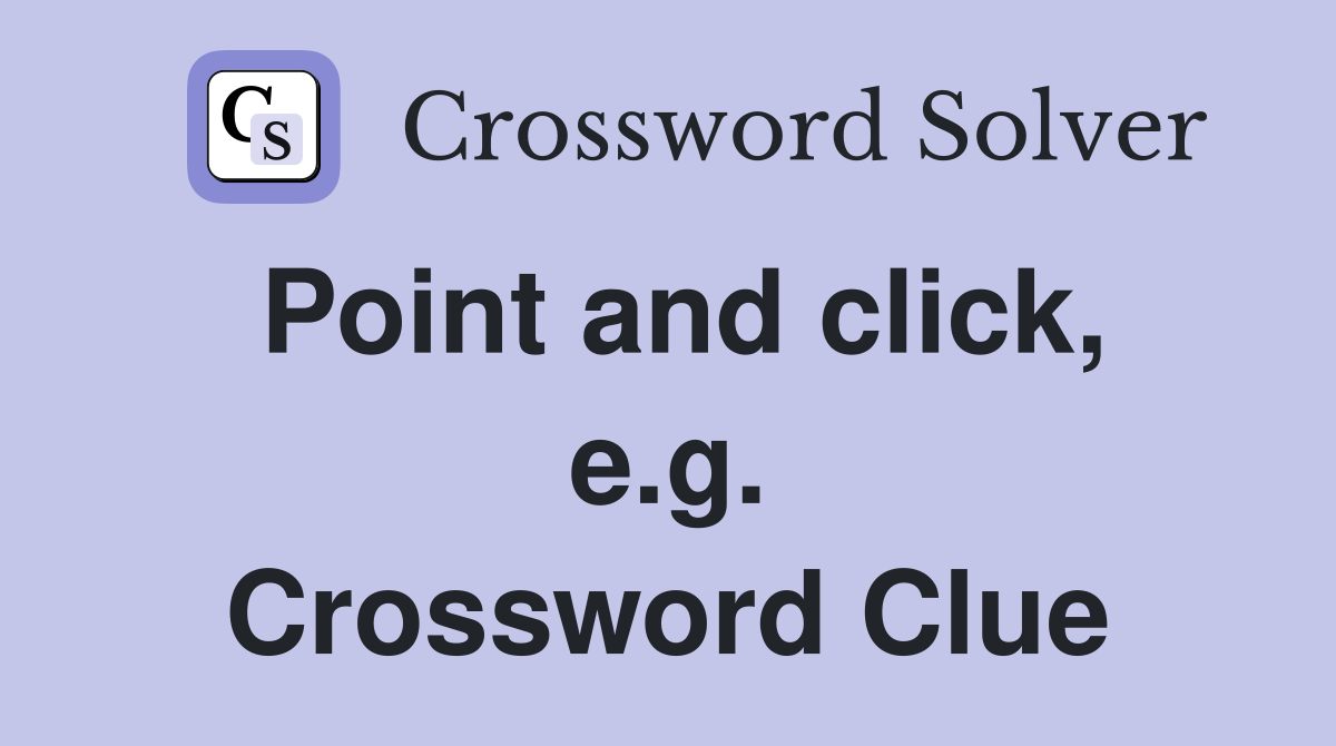 Point and click, e.g. Crossword Clue
