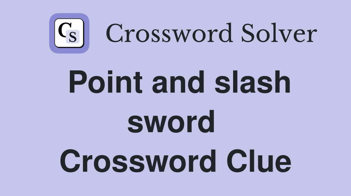 Point and slash sword  Crossword Clue