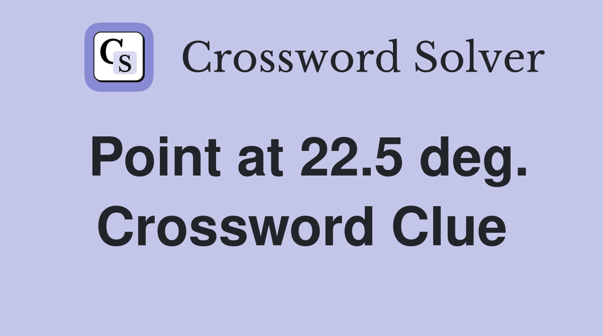 Point at 22.5 deg. Crossword Clue