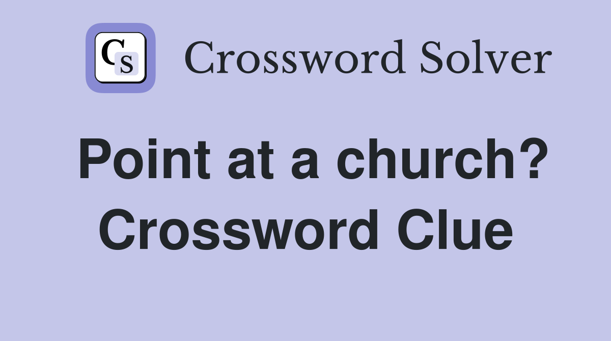 Point at a church? Crossword Clue