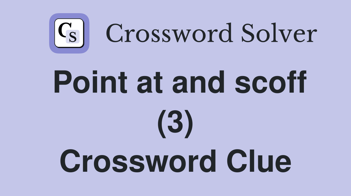 Point at and scoff (3) Crossword Clue