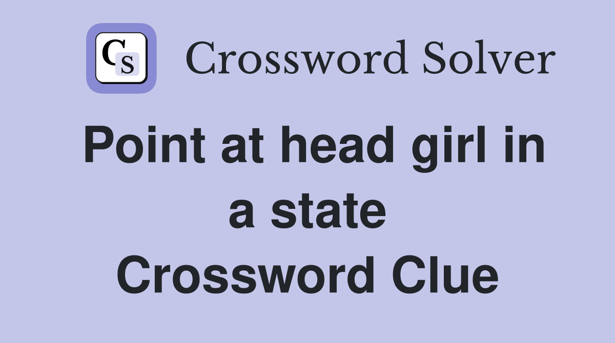 Point at head girl in a state Crossword Clue