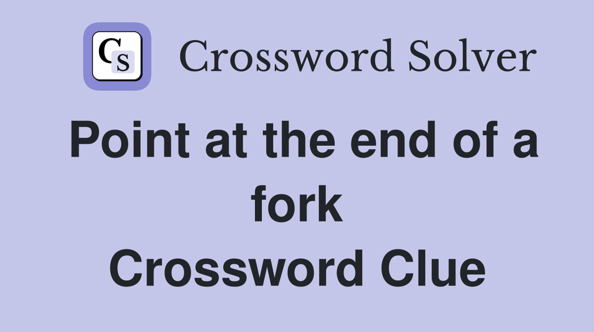 Point at the end of a fork Crossword Clue