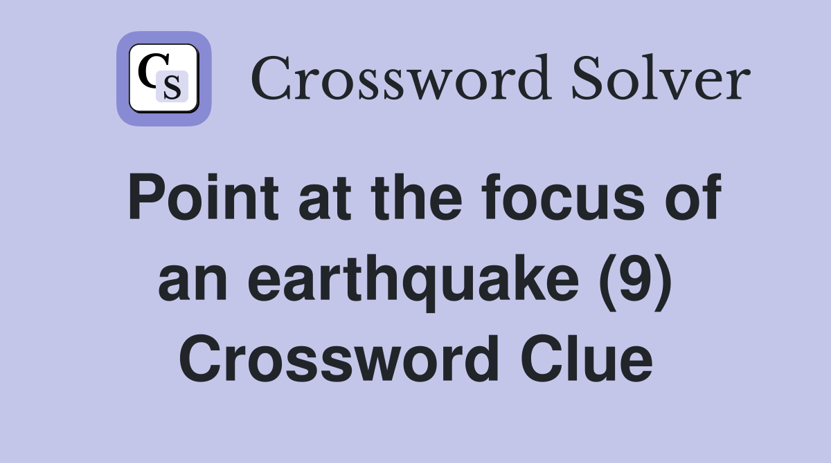 Point at the focus of an earthquake (9) Crossword Clue