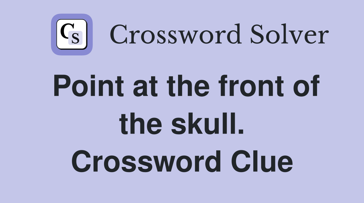 Point at the front of the skull. Crossword Clue