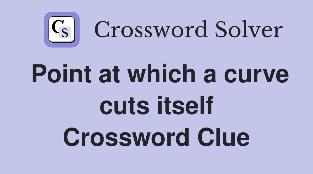 Point at which a curve cuts itself Crossword Clue