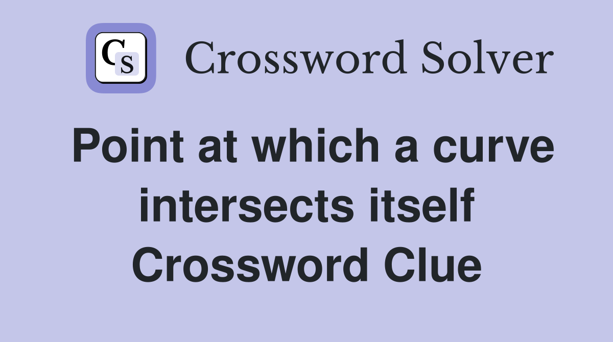 Point at which a curve intersects itself Crossword Clue