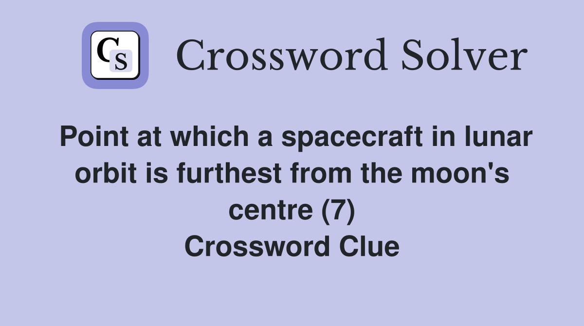 Point at which a spacecraft in lunar orbit is furthest from the moon's centre (7) Crossword Clue