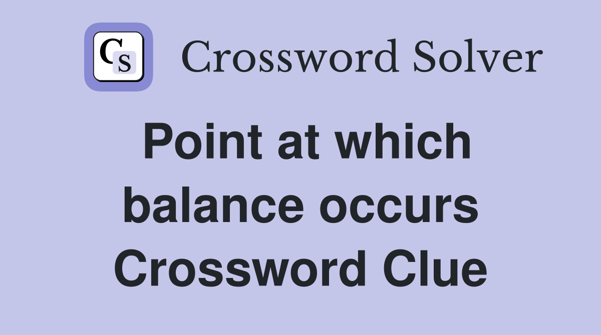 Point at which balance occurs Crossword Clue