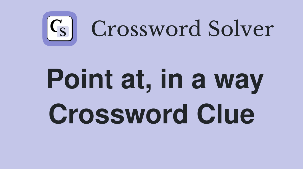 Point at, in a way Crossword Clue