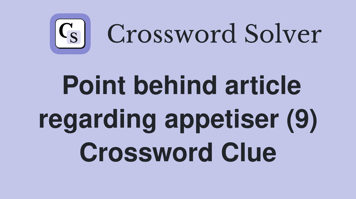Point behind article regarding appetiser (9) Crossword Clue