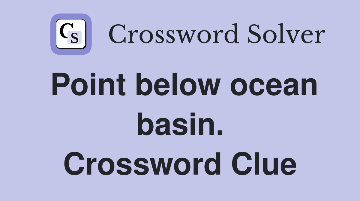 Point below ocean basin. Crossword Clue