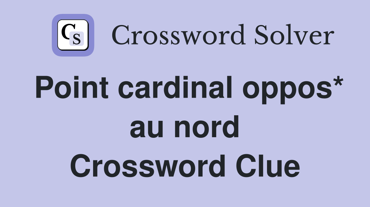Point cardinal oppos* au nord Crossword Clue