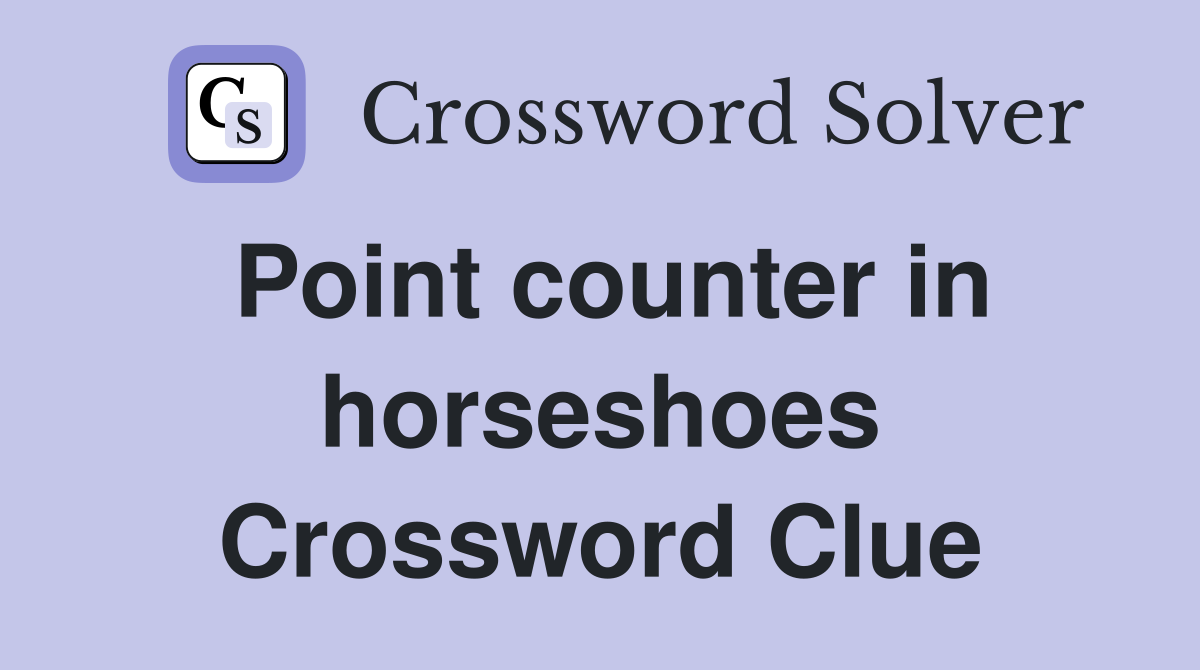 Point counter in horseshoes Crossword Clue