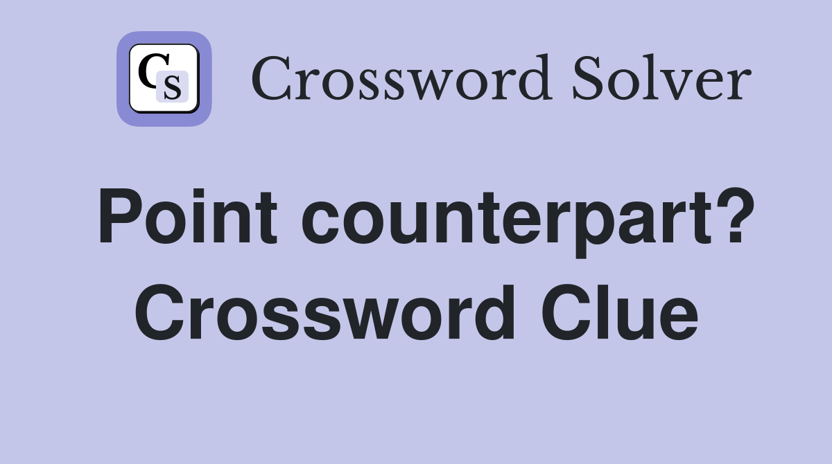 Point counterpart? Crossword Clue