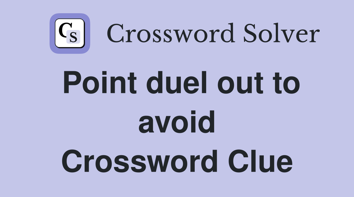 Point duel out to avoid Crossword Clue