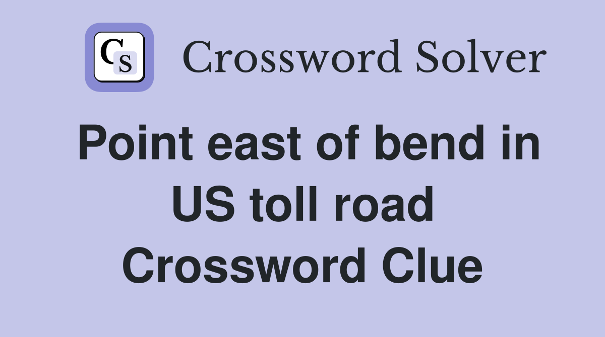 Point east of bend in US toll road Crossword Clue