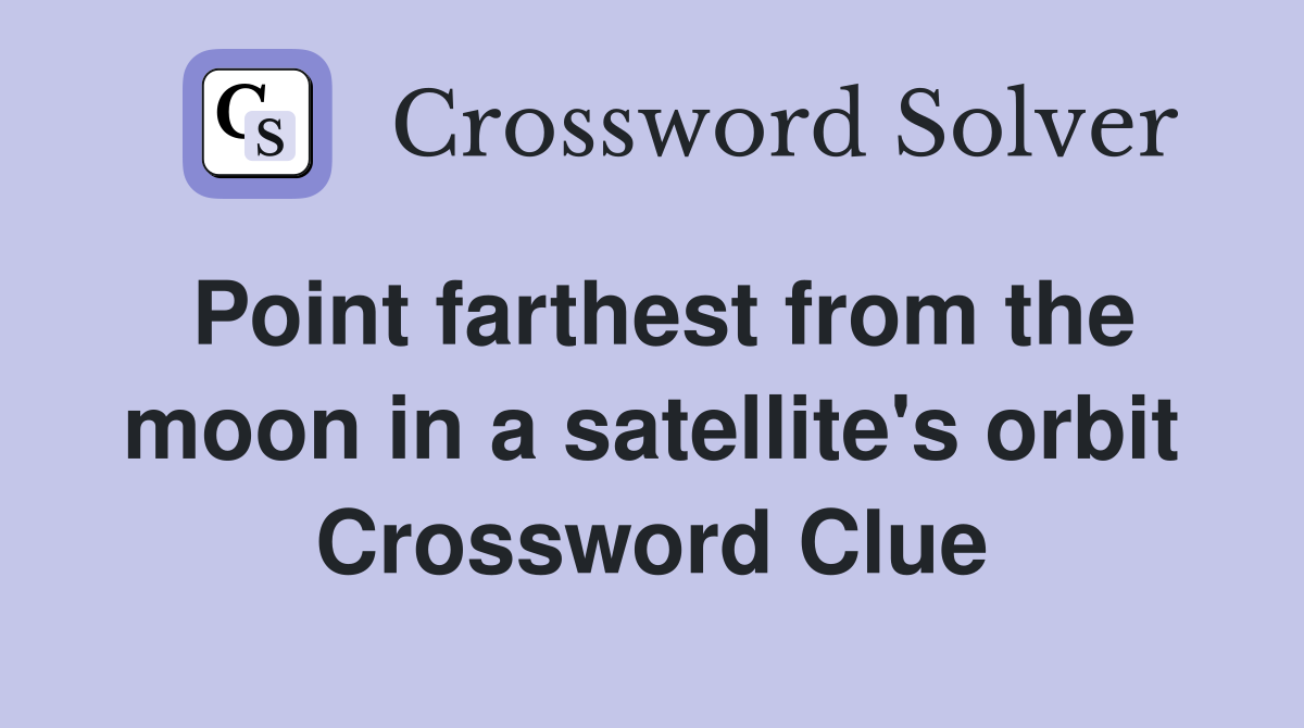 Point farthest from the moon in a satellite's orbit Crossword Clue