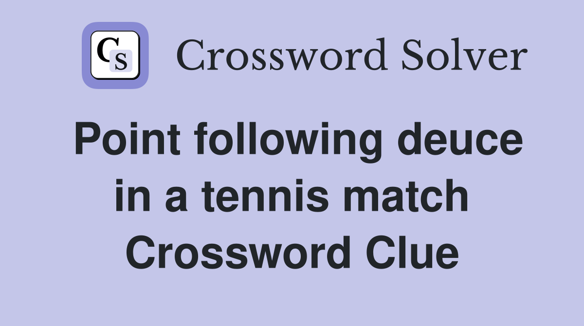 Point following deuce in a tennis match Crossword Clue