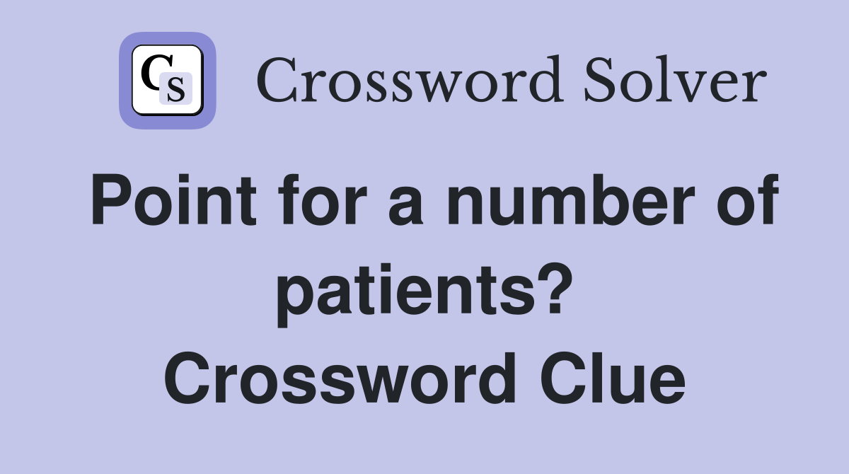 Point for a number of patients? Crossword Clue
