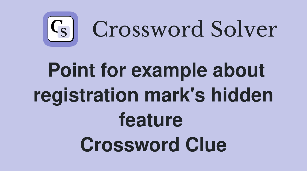 Point for example about registration mark's hidden feature  Crossword Clue