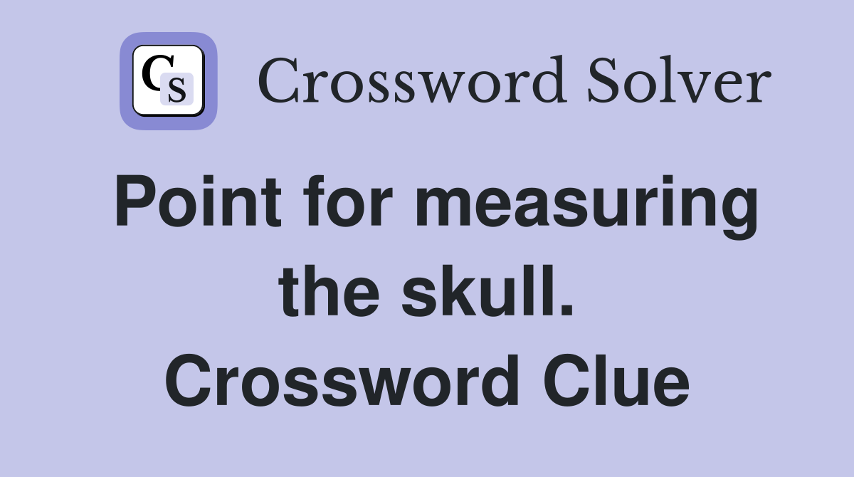Point for measuring the skull. Crossword Clue