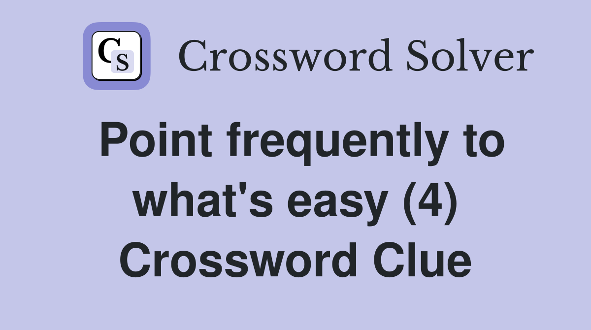 Point frequently to what's easy (4) Crossword Clue
