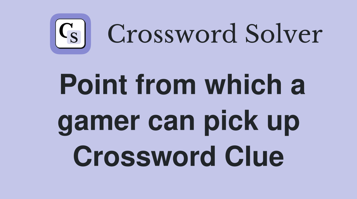 Point from which a gamer can pick up Crossword Clue