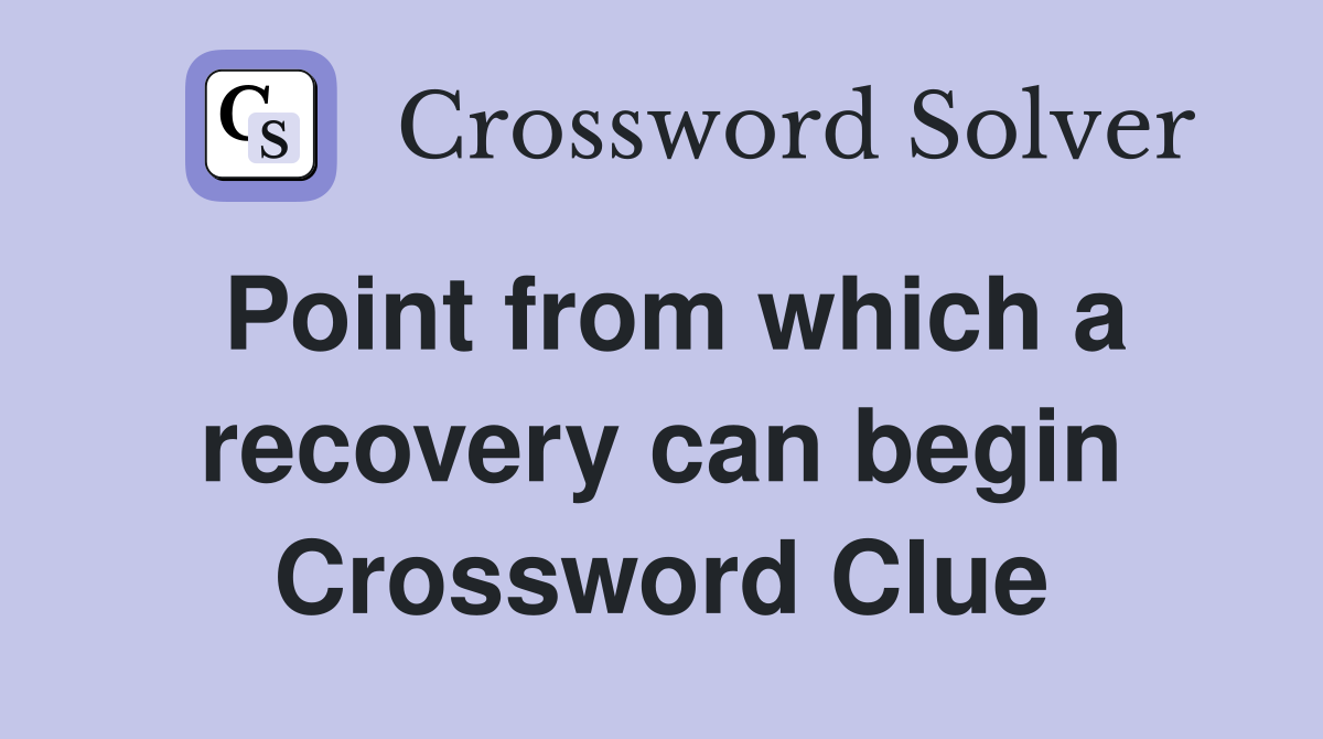 Point from which a recovery can begin Crossword Clue