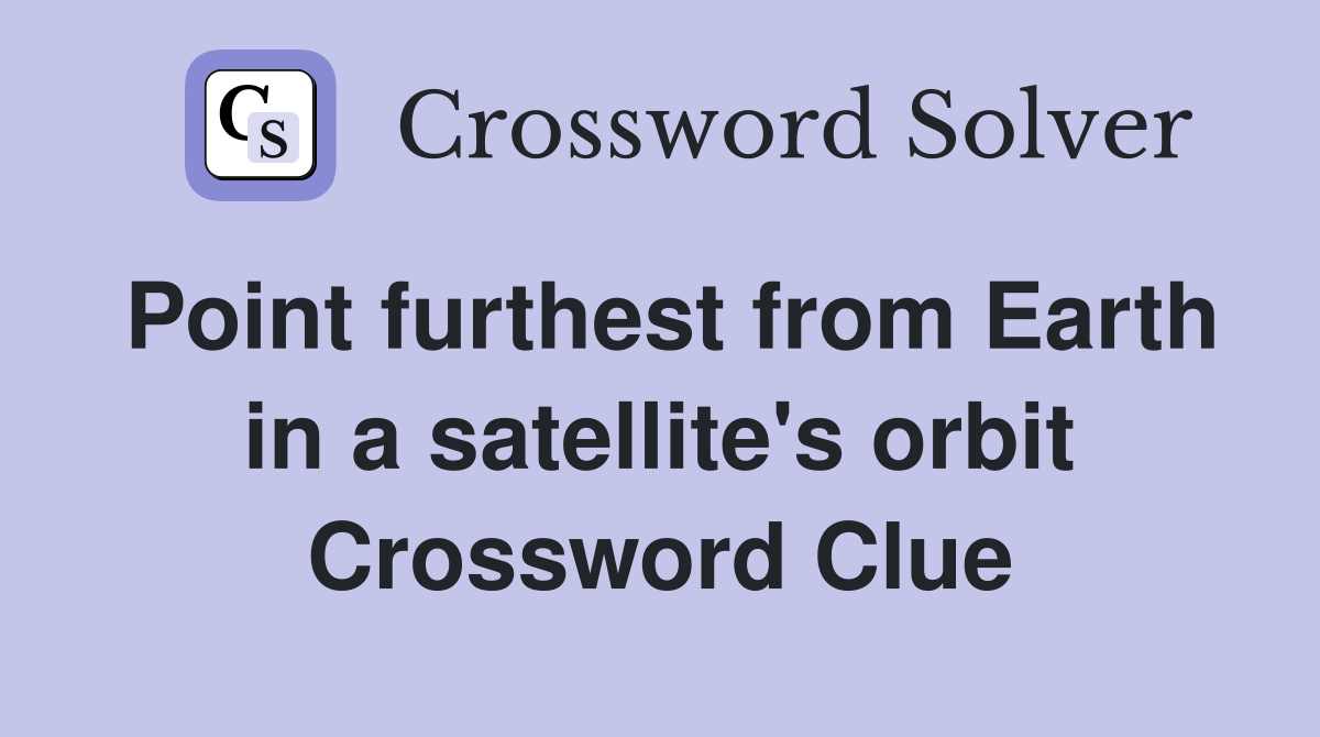 Point furthest from Earth in a satellite's orbit Crossword Clue