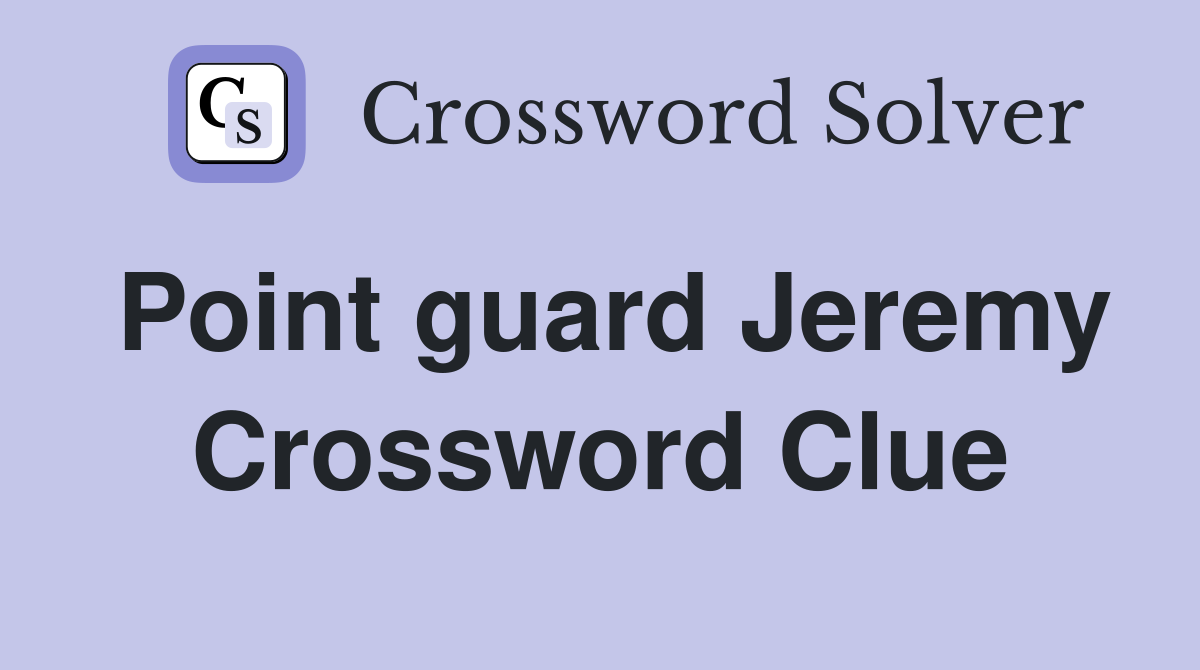 Point guard Jeremy Crossword Clue