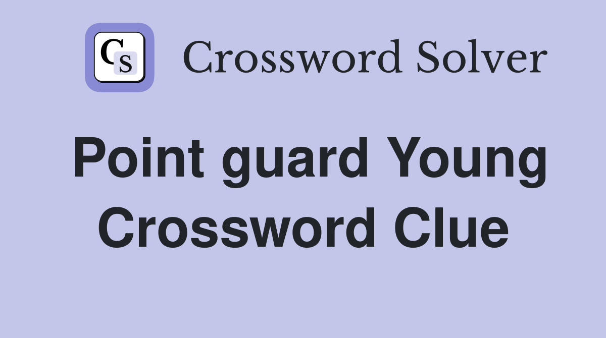 Point guard Young Crossword Clue