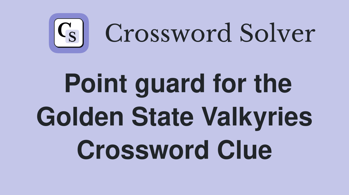 Point guard for the Golden State Valkyries Crossword Clue