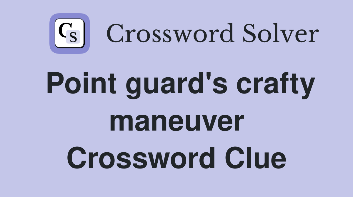 Point guard's crafty maneuver Crossword Clue