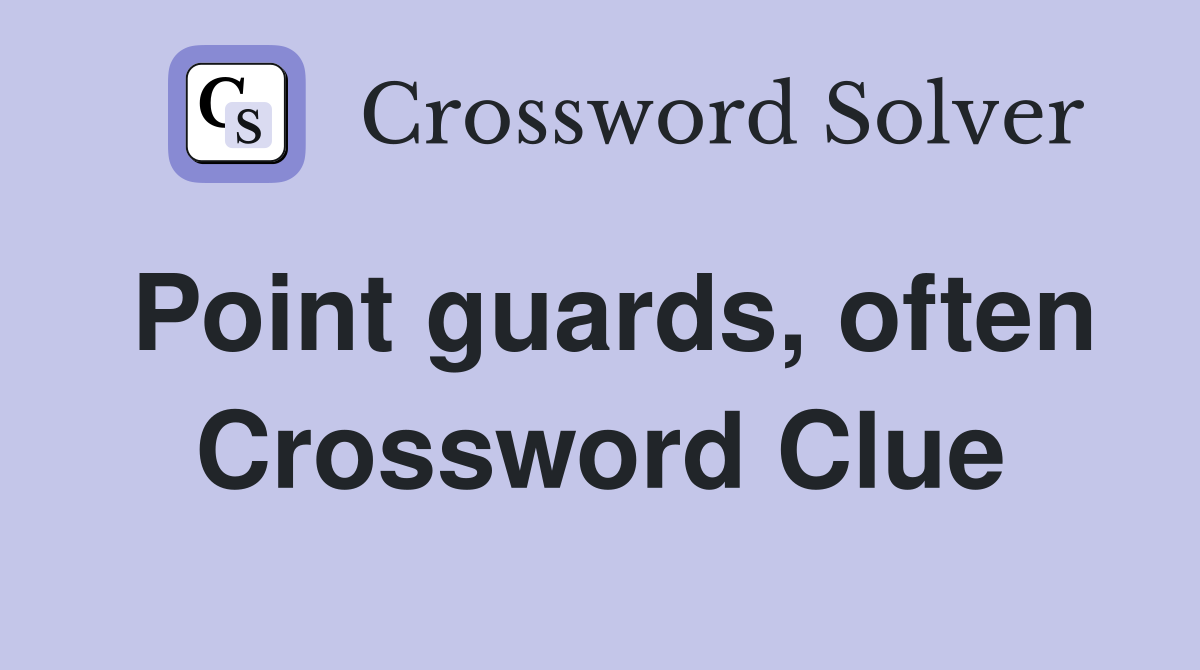 Point guards, often Crossword Clue