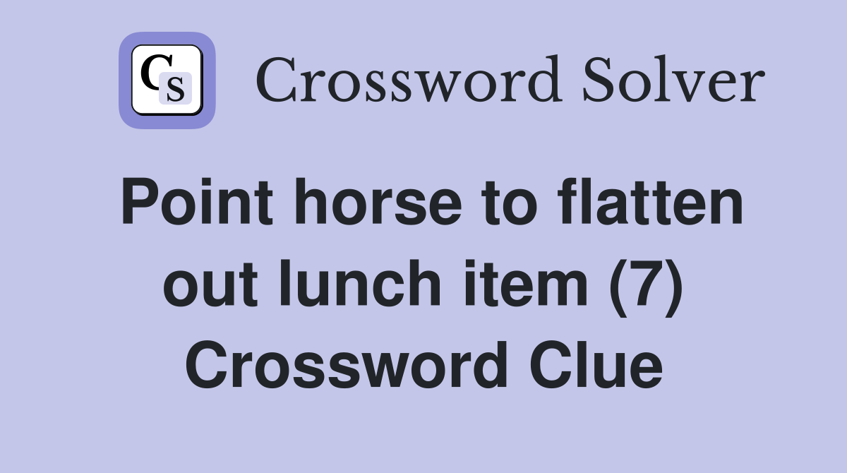 Point horse to flatten out lunch item (7) Crossword Clue
