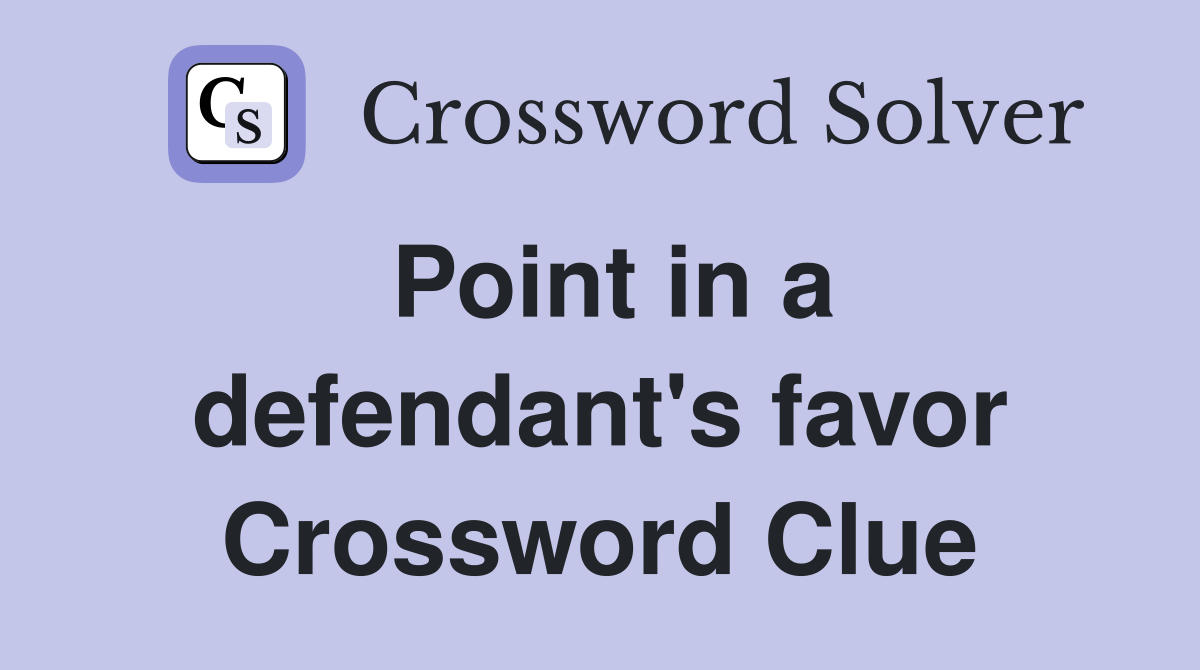 Point in a defendant's favor Crossword Clue