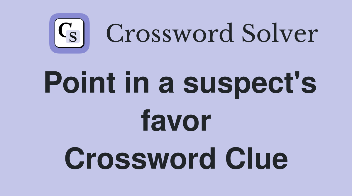 Point in a suspect's favor Crossword Clue