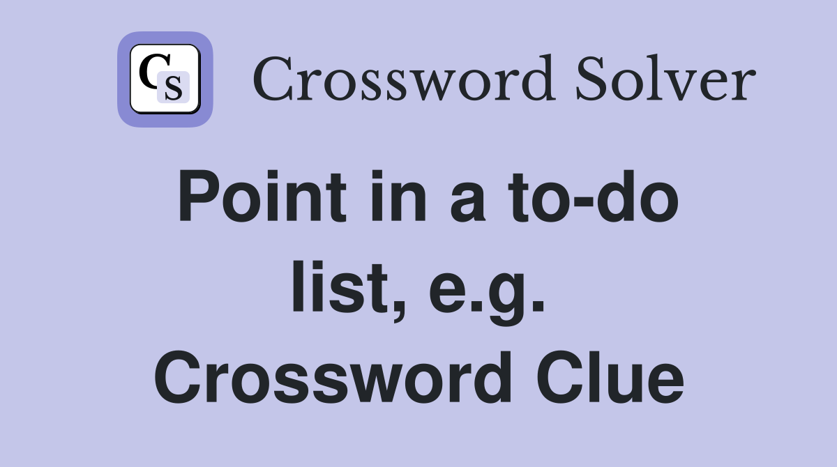 Point in a to-do list, e.g. Crossword Clue