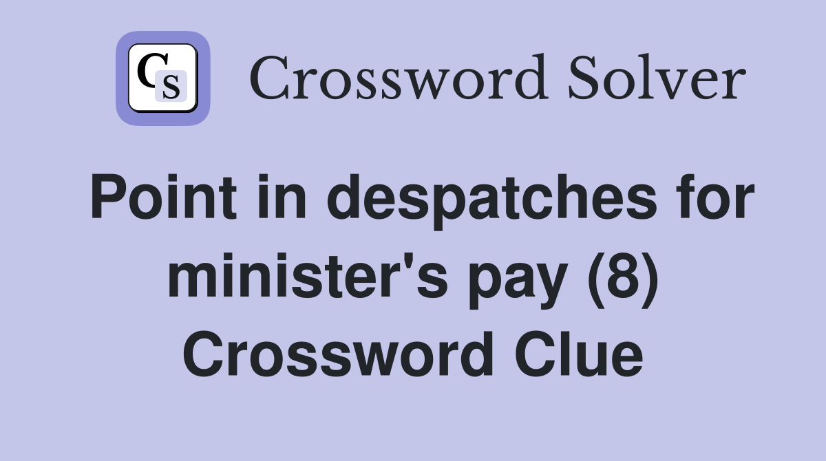Point in despatches for minister's pay (8) Crossword Clue