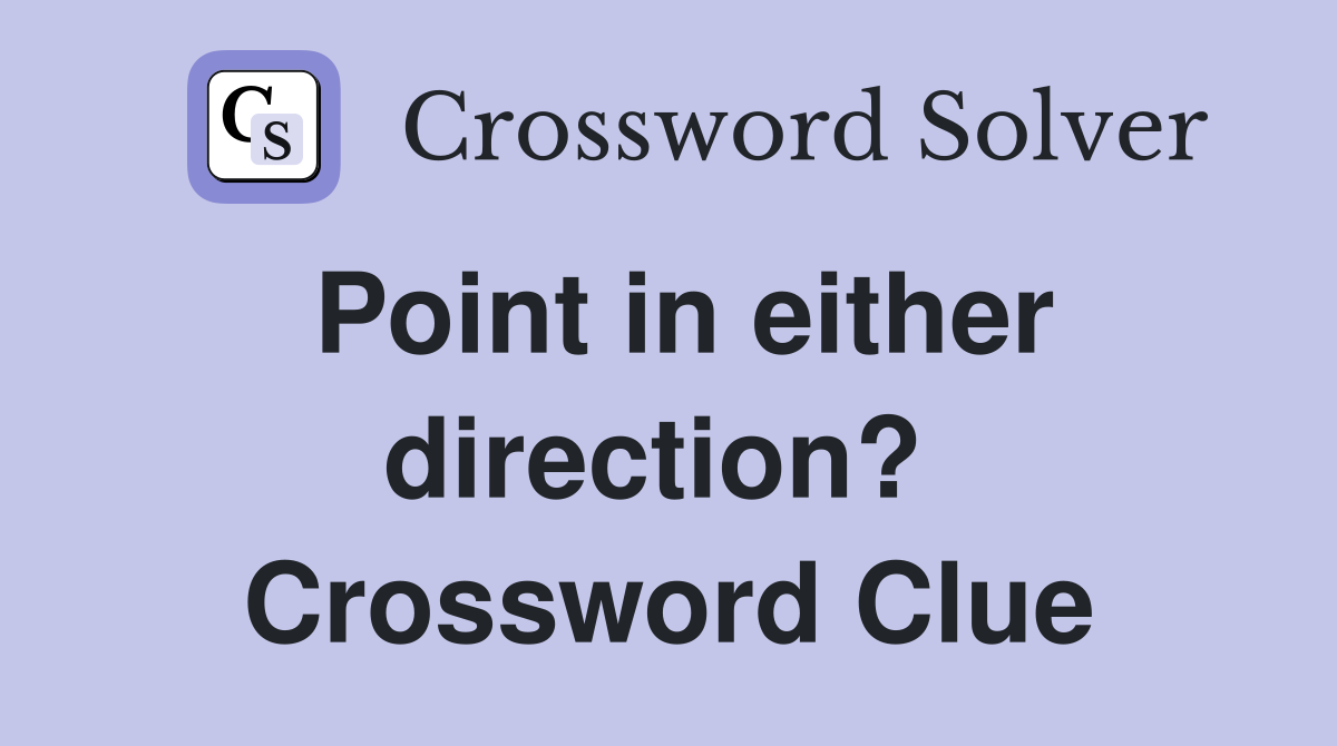 Point in either direction?  Crossword Clue