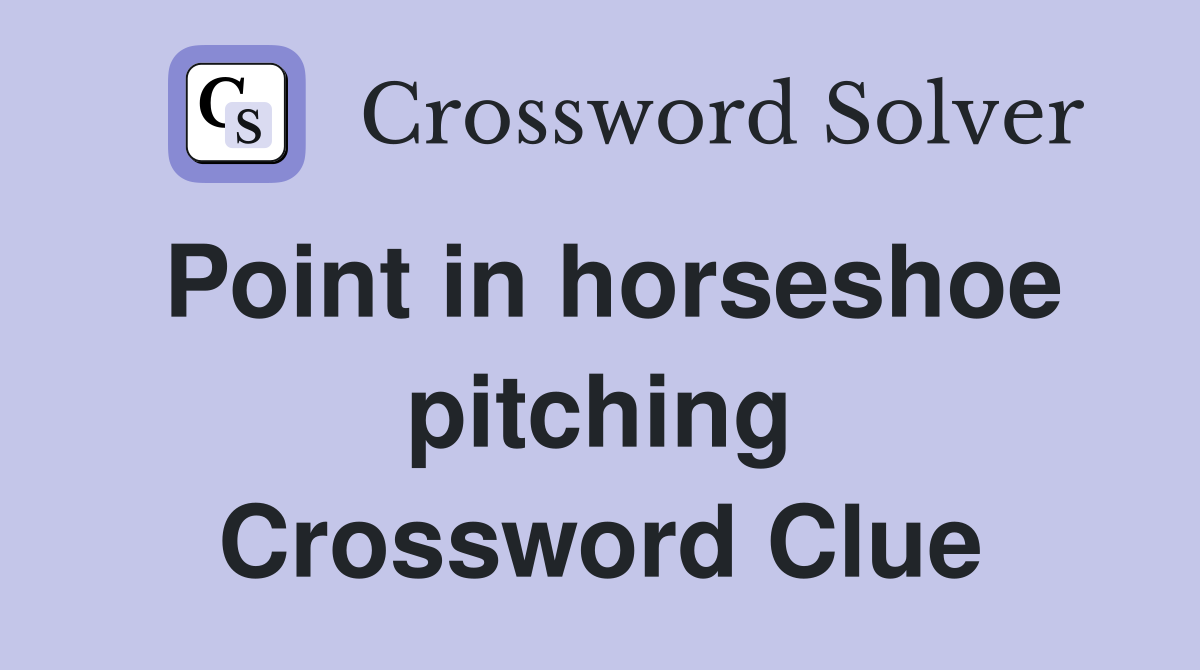 Point in horseshoe pitching Crossword Clue