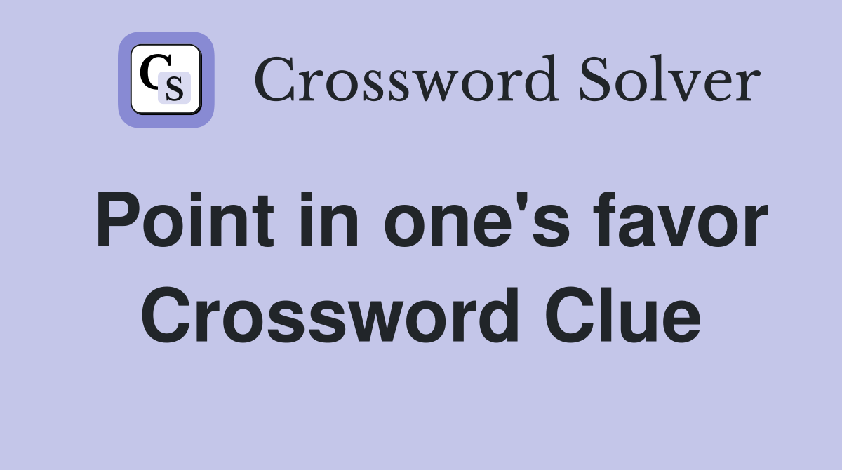 Point in one's favor Crossword Clue