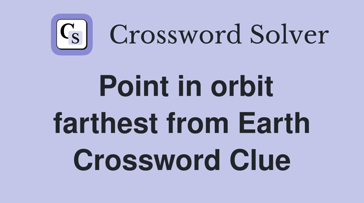 Point in orbit farthest from Earth Crossword Clue