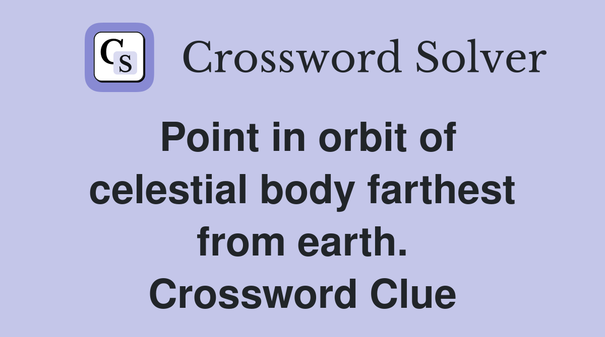 Point in orbit of celestial body farthest from earth. Crossword Clue
