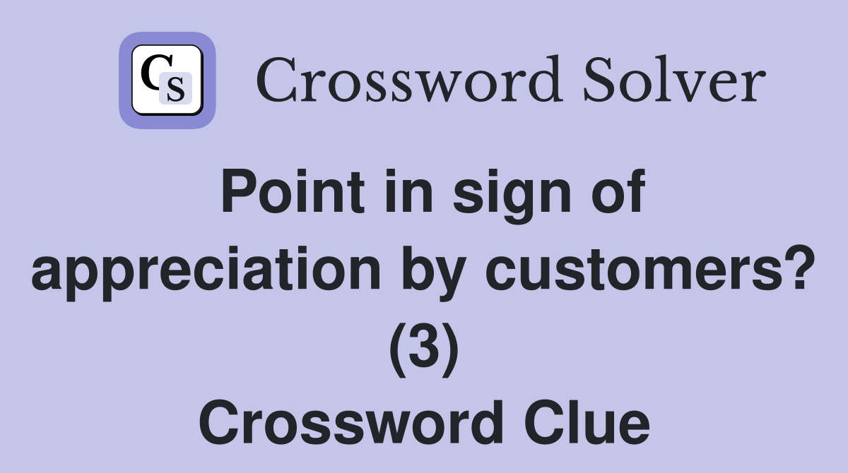 Point in sign of appreciation by customers? (3) Crossword Clue