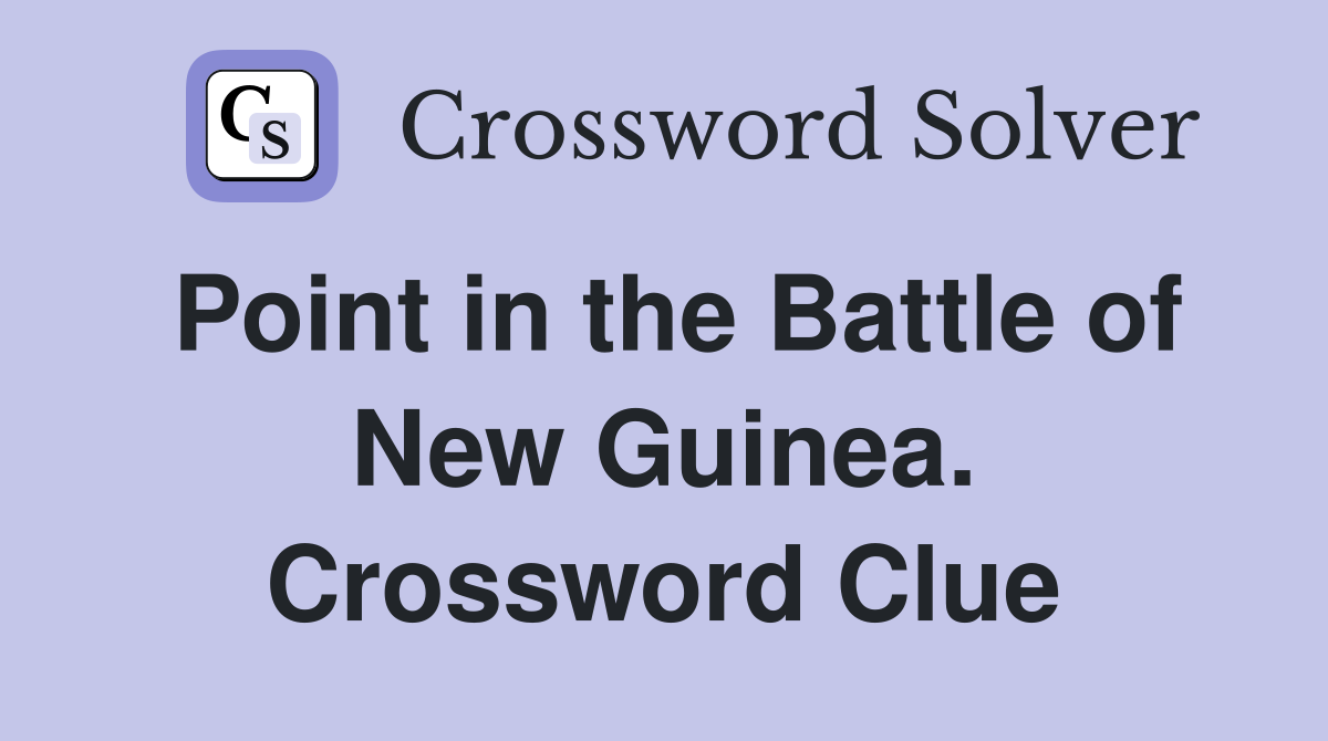 Point in the Battle of New Guinea. Crossword Clue