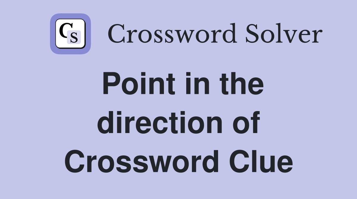 Point in the direction of Crossword Clue
