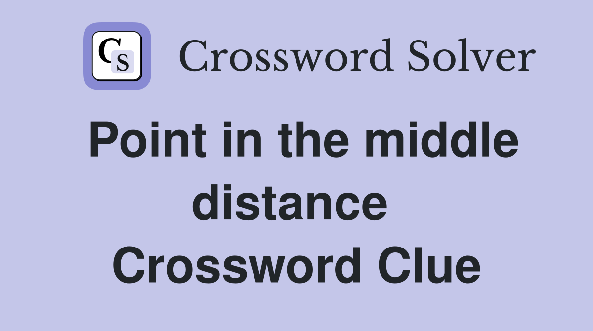 Point in the middle distance  Crossword Clue